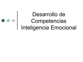 Desarrollo de
Competencias
Inteligencia Emocional
 