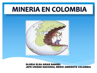 GLORIA ELSA ARIAS RANGEL
JEFE UNIDAD NACIONAL MEDIO AMBIENTE COLOMBIA
 