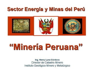 Henry Luna Córdova   Minería Peruana   1º de febrero 2008
 