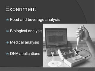 ExperimentFood and beverage analysisBiological analysisMedical analysisDNA applications 