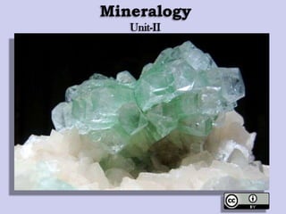 Mineralogy
Unit-II
 