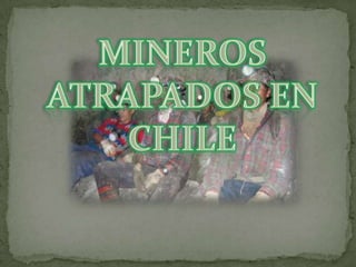 Mineros atrapados en Chile 