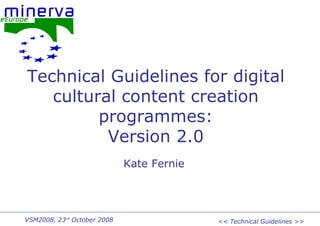 Technical Guidelines for digital cultural content creation programmes: Version 2.0 Kate Fernie 
