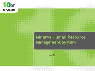 Minerva Human Resource
Management System

     Jan’12
 