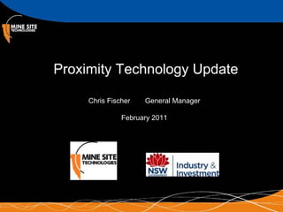 Proximity Technology Update
Chris Fischer General Manager
February 2011
 