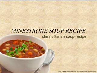 MINESTRONE SOUP RECIPE
http://www.thefoodrecipes.net/minestrone-soup-recipe/
classic Italian soup recipe
 