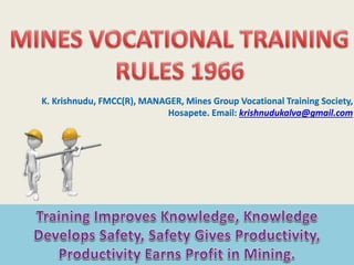 K. Krishnudu, FMCC(R), MANAGER, Mines Group Vocational Training Society,
Hosapete. Email: krishnudukalva@gmail.com
 
