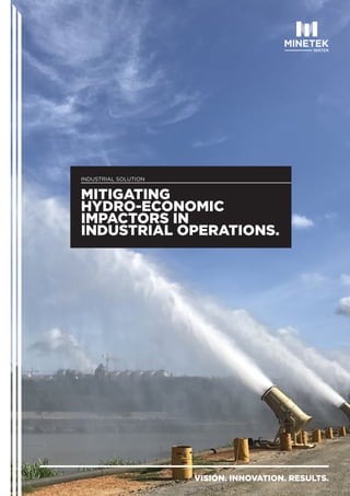 MITIGATING
HYDRO-ECONOMIC
IMPACTORS IN
INDUSTRIAL OPERATIONS.
INDUSTRIAL SOLUTION
VISION. INNOVATION. RESULTS.
 