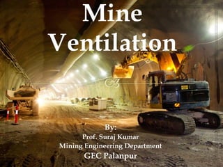 By:
Prof. Suraj Kumar
Mining Engineering Department
GEC Palanpur
 