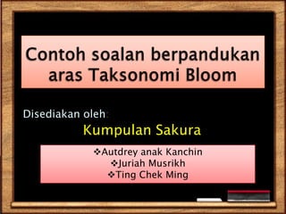 ContohsoalanberpandukanarasTaksonomi Bloom Disediakanoleh: Kumpulan Sakura ,[object Object]