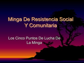 Minga De Resistencia Social
      Y Comunitaria

Los Cinco Puntos De Lucha De
          La Minga
 