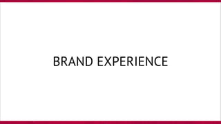 BRAND EXPERIENCE
 