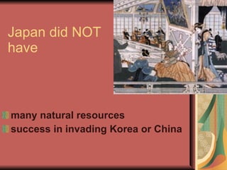 Japan did NOT have many natural resources success in invading Korea or China 