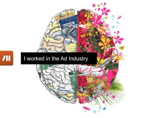 I worked in the Ad Industry
 