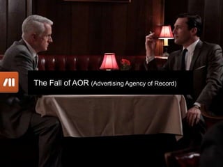The Fall of AOR (Advertising Agency of Record)
 