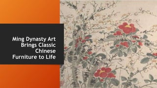 Ming Dynasty Art
Brings Classic
Chinese
Furniture to Life
 