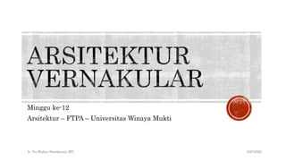 Minggu ke-12
Arsitektur – FTPA – Universitas Winaya Mukti
9/27/2022
Ir. Tri Wahyu Handayani, MT
 