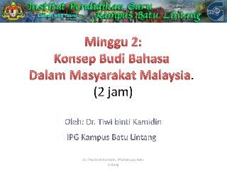 Dr. Tiwi binti Kamidin, IPG Kampus Batu
Lintang
 