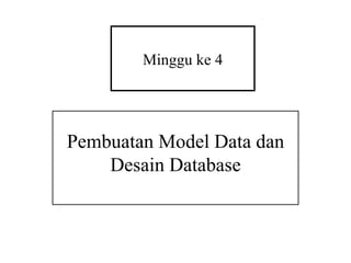 Minggu ke 4 Pembuatan Model Data dan Desain Database 
