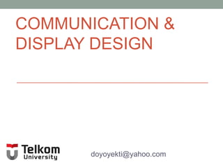 COMMUNICATION &
DISPLAY DESIGN

doyoyekti@yahoo.com

 