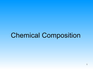 1
Chemical Composition
 