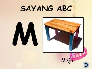 SAYANG ABC




       Meja
 