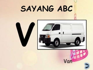 SAYANG ABC




        Van
 