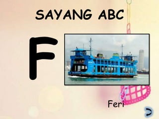 SAYANG ABC




        Feri
 