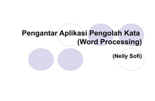Pengantar Aplikasi Pengolah Kata  (Word Processing) (Nelly Sofi) 