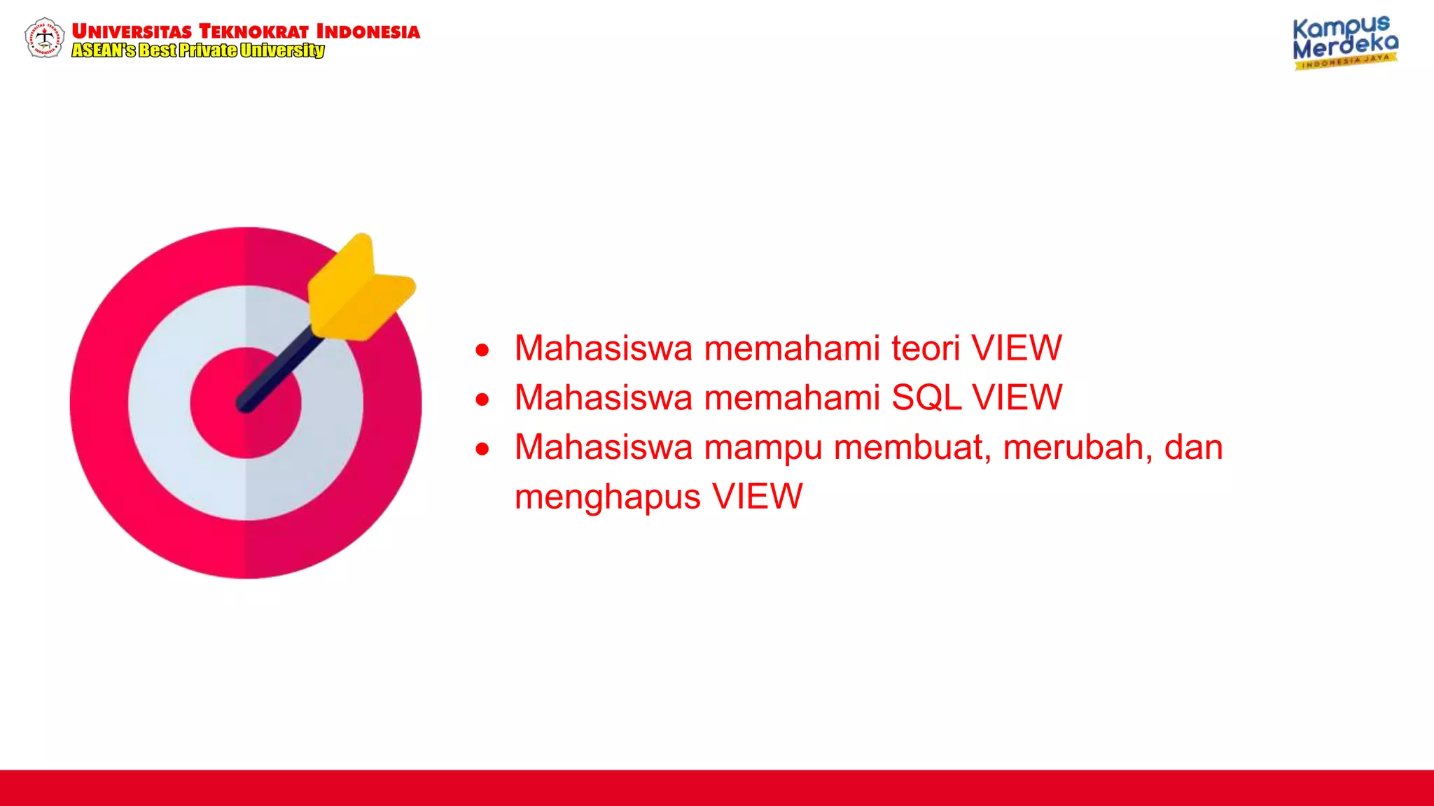  Mahasiswa memahami teori VIEW
Mahasiswa memahami SQL VIEW
Mahasiswa mampu membuat, merubah, dan
menghapus VIEW