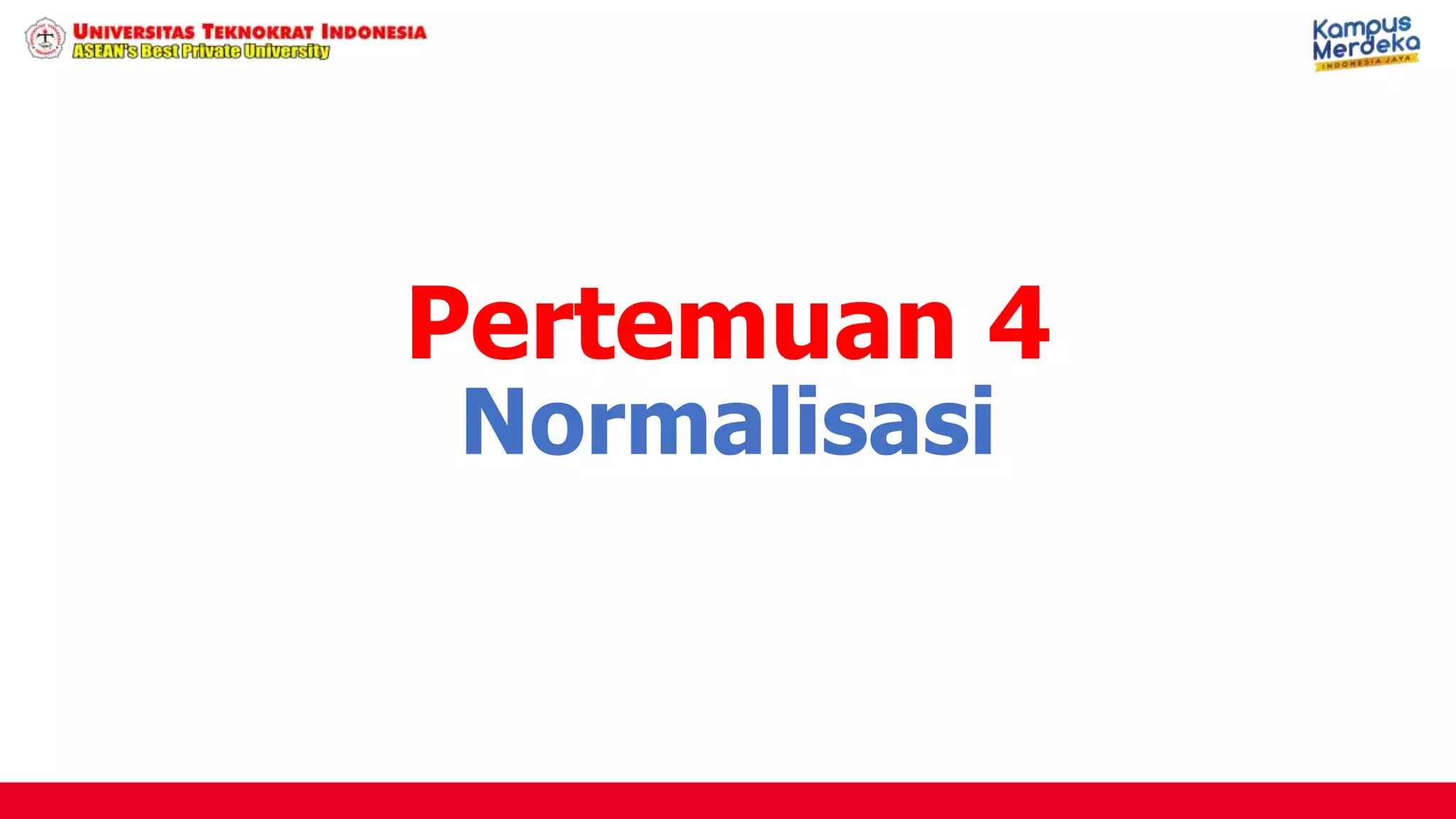 Normalisasi
Pertemuan 4
 