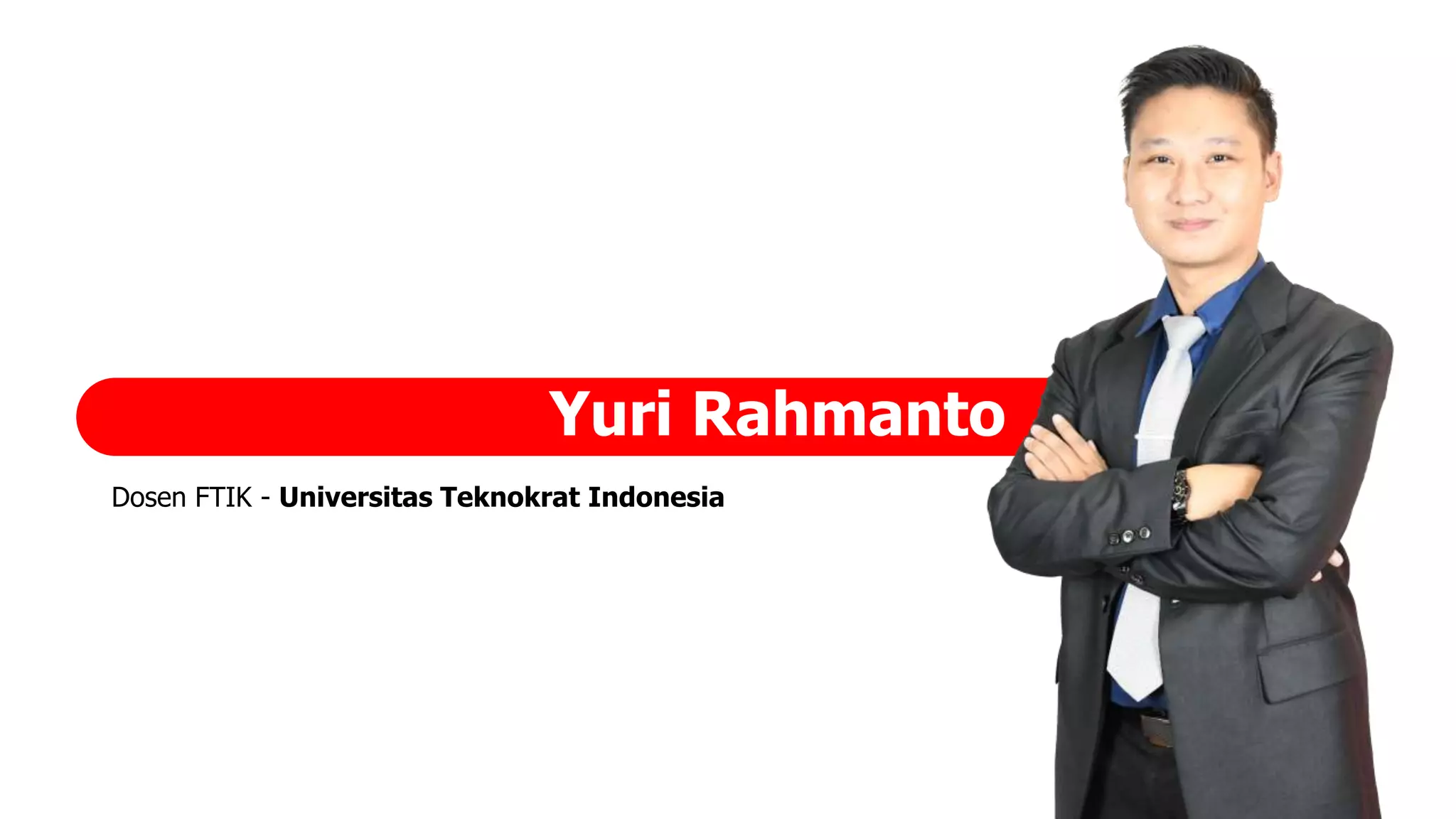 Yuri Rahmanto
Dosen FTIK - Universitas Teknokrat Indonesia