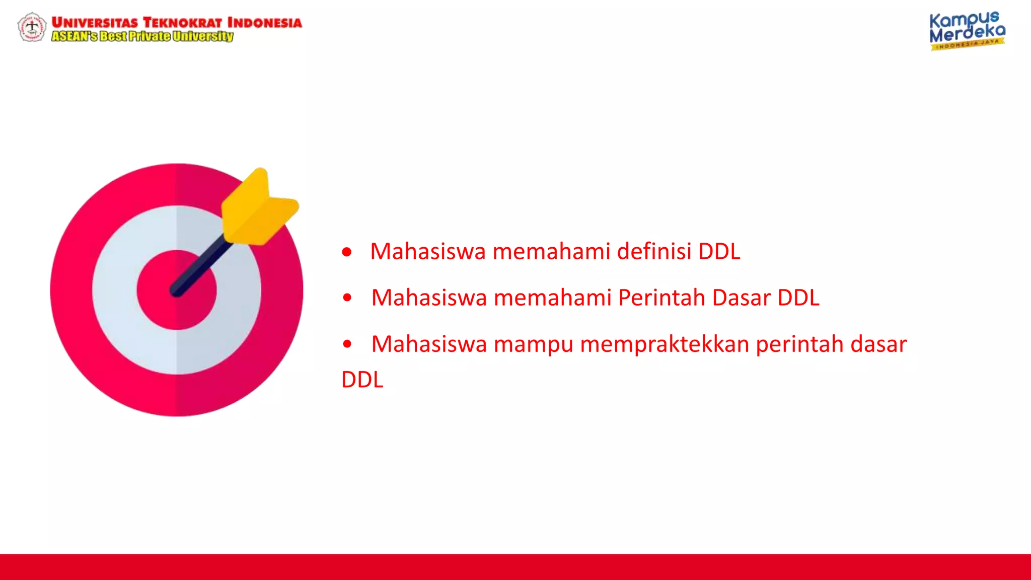  Mahasiswa memahami definisi DDL
• Mahasiswa memahami Perintah Dasar DDL
• Mahasiswa mampu mempraktekkan perintah dasar
DDL
