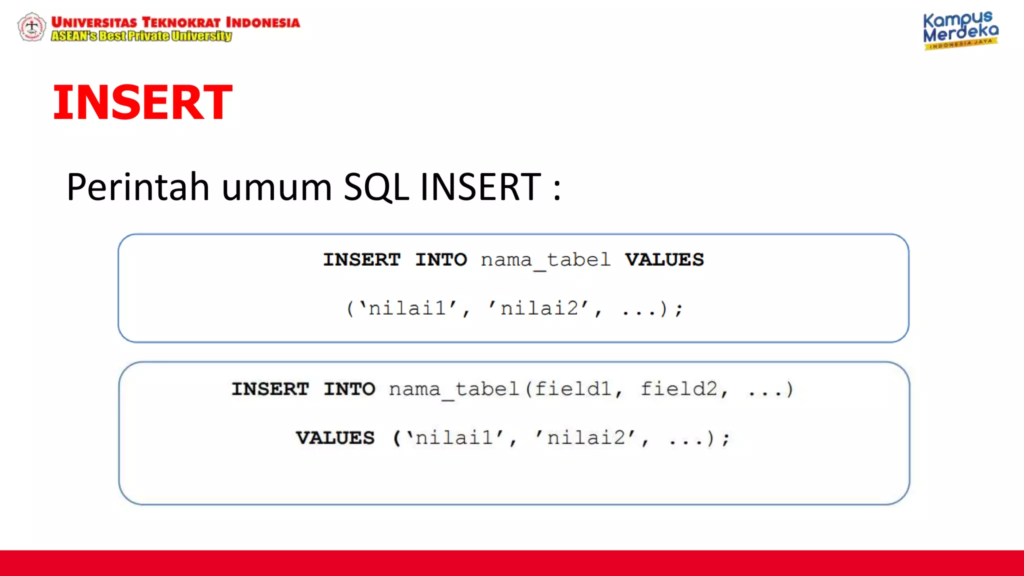 INSERT
Perintah umum SQL INSERT :