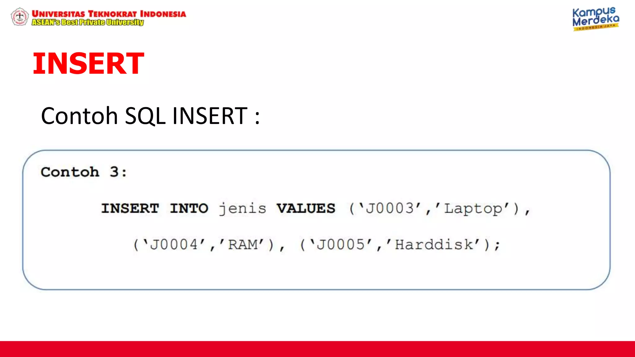 INSERT
Contoh SQL INSERT :