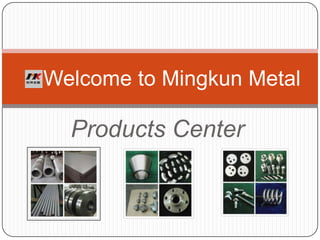 Welcome to Mingkun Metal

  Products Center
 