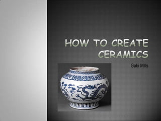 How to create Ceramics Gabi Mills 