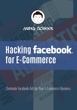 Ming School
Hacking
for E-Commerce
Dominate Facebook Ads for Your E-Commerce Business
 