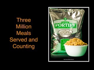 http://www.4lifefortify.com/
Three
Million
Meals
Served and
Counting
 