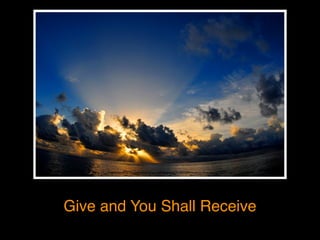 Give and You Shall Receive
http://www.ﬂickr.com/photos/notsogoodphotography/3176513594/in/photostream/
 