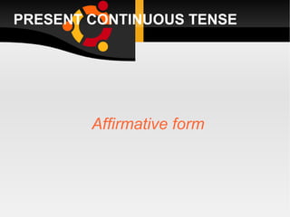 PRESENT CONTINUOUS TENSE ,[object Object]
