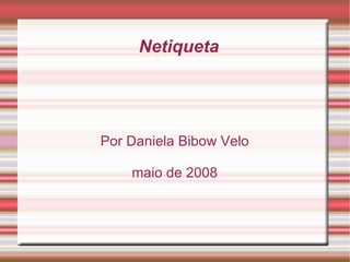 Netiqueta Por Daniela Bibow Velo maio de 2008 