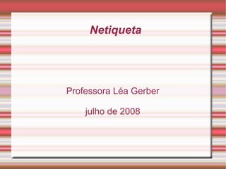 Netiqueta Professora Léa Gerber julho de 2008 