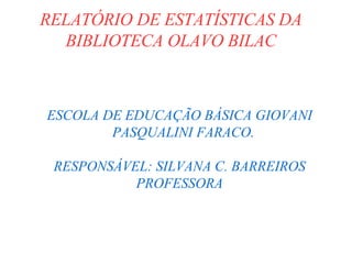 RELATÓRIO DE ESTATÍSTICAS DA BIBLIOTECA OLAVO BILAC ,[object Object],[object Object],[object Object]