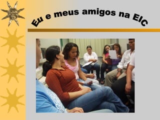 Eu e meus amigos na EIC 