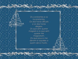 Minha Árvore de Natal João Batista Megale  Repasse sem retirar os créditos Formatação: Maristela Ferreira Os constantes e os inconstantes. Os das horas difíceis e os das horas alegres. Os que sem querer magoei e os que sem querer me magoaram. Os que pouco me devem e aqueles a quem devo muito.   