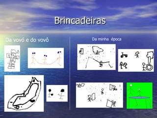 Brincadeiras Da vovó e do vovô Da minha época