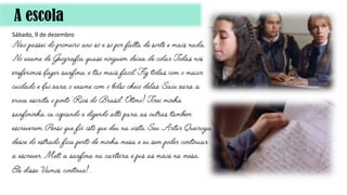 Sábado, 9 de dezembro
A escola
 