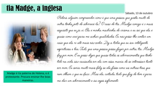 tia Madge, a inglesa
Madge é tia paterna de Helena, e é
protestante. Procura ensinar-lhe boas
maneiras.
Sábado, 13 de outubro
 