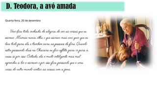D. Teodora, a avó amada
Quarta-feira, 20 de dezembro
 